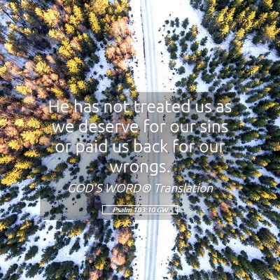 Picture 05 - Psalm 103:10 GW - He has not treated us as we deserve for our sins - Bible Verse Picture
