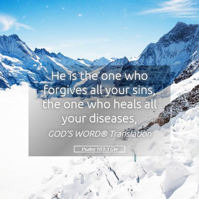 Picture 05 - Psalm 103:3 GW - He is the one who forgives all your sins, the one - Bible Verse Picture