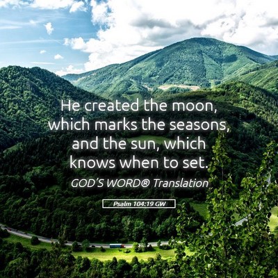 Picture 05 - Psalm 104:19 GW - He created the moon, which marks the seasons, and - Bible Verse Picture