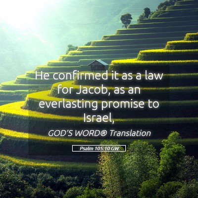 Picture 05 - Psalm 105:10 GW - He confirmed it as a law for Jacob, as an - Bible Verse Picture