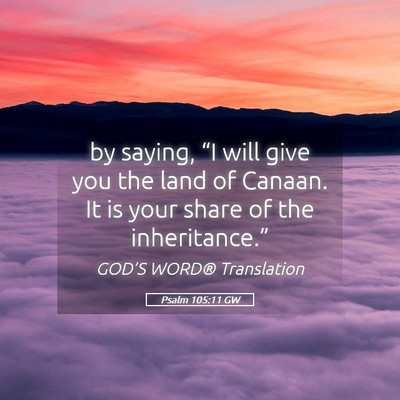 Picture 05 - Psalm 105:11 GW - by saying, “I will give you the land of Canaan. - Bible Verse Picture