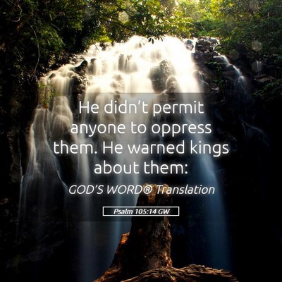 Picture 05 - Psalm 105:14 GW - He didn’t permit anyone to oppress them. He - Bible Verse Picture