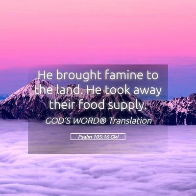Picture 05 - Psalm 105:16 GW - He brought famine to the land. He took away their - Bible Verse Picture