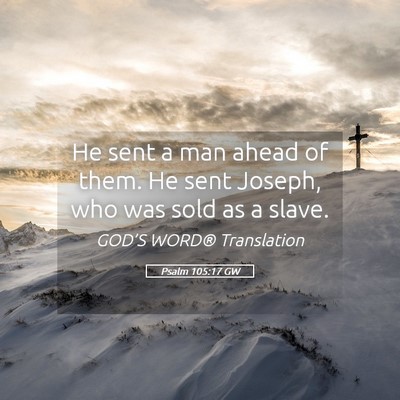 Picture 05 - Psalm 105:17 GW - He sent a man ahead of them. He sent Joseph, who - Bible Verse Picture