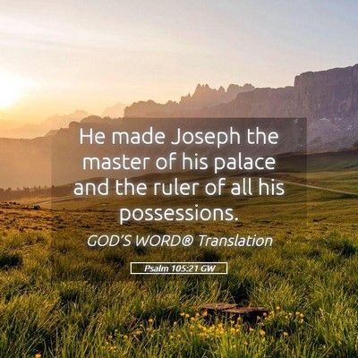 Picture 05 - Psalm 105:21 GW - He made Joseph the master of his palace and the - Bible Verse Picture