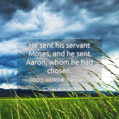 Picture 05 - Psalm 105:26 GW - He sent his servant Moses, and he sent Aaron, - Bible Verse Picture
