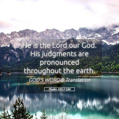 Picture 05 - Psalm 105:7 GW - He is the Lord our God. His judgments are - Bible Verse Picture