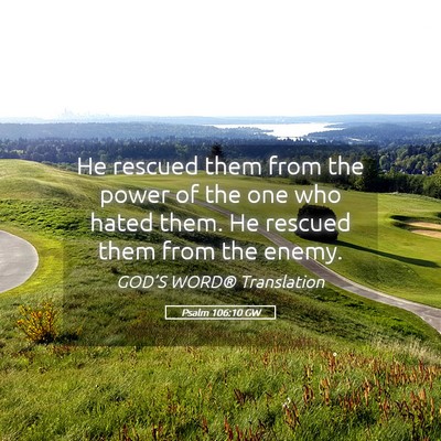 Picture 05 - Psalm 106:10 GW - He rescued them from the power of the one who - Bible Verse Picture