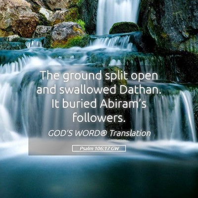 Picture 05 - Psalm 106:17 GW - The ground split open and swallowed Dathan. It - Bible Verse Picture