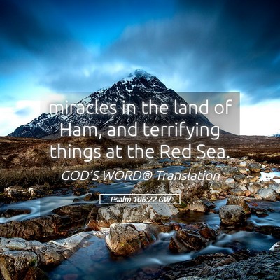Picture 05 - Psalm 106:22 GW - miracles in the land of Ham, and terrifying - Bible Verse Picture