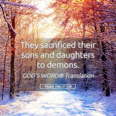 Picture 05 - Psalm 106:37 GW - They sacrificed their sons and daughters to - Bible Verse Picture