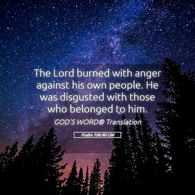 Picture 05 - Psalm 106:40 GW - The Lord burned with anger against his own - Bible Verse Picture