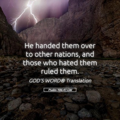 Picture 05 - Psalm 106:41 GW - He handed them over to other nations, and those - Bible Verse Picture