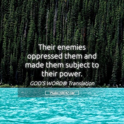 Picture 05 - Psalm 106:42 GW - Their enemies oppressed them and made them - Bible Verse Picture