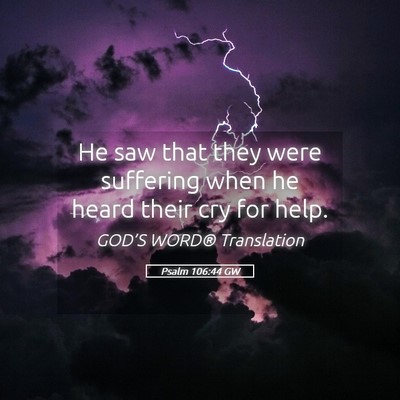 Picture 05 - Psalm 106:44 GW - He saw that they were suffering when he heard - Bible Verse Picture