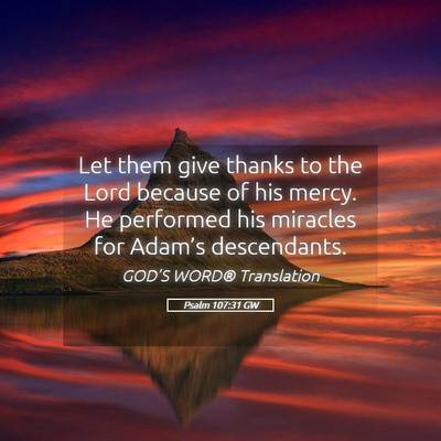 Picture 05 - Psalm 107:31 GW - Let them give thanks to the Lord because of his - Bible Verse Picture