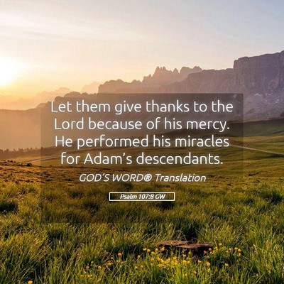 Picture 05 - Psalm 107:8 GW - Let them give thanks to the Lord because of his - Bible Verse Picture