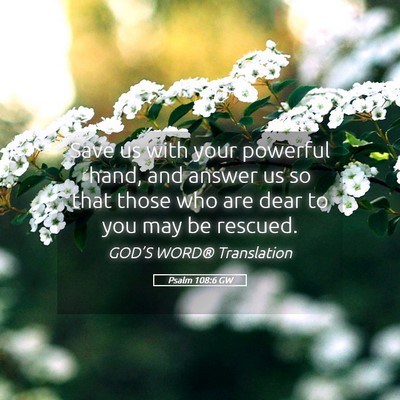 Picture 05 - Psalm 108:6 GW - Save us with your powerful hand, and answer us so - Bible Verse Picture