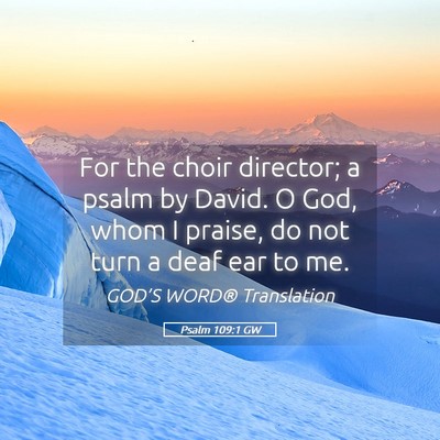 Picture 05 - Psalm 109:1 GW - For the choir director; a psalm by David. O God, - Bible Verse Picture
