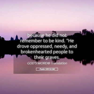 Picture 05 - Psalm 109:16 GW - because he did not remember to be kind. “He - Bible Verse Picture