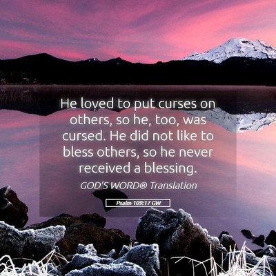 Picture 05 - Psalm 109:17 GW - He loved to put curses on others, so he, too, was - Bible Verse Picture