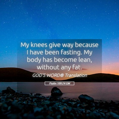 Picture 05 - Psalm 109:24 GW - My knees give way because I have been fasting. My - Bible Verse Picture