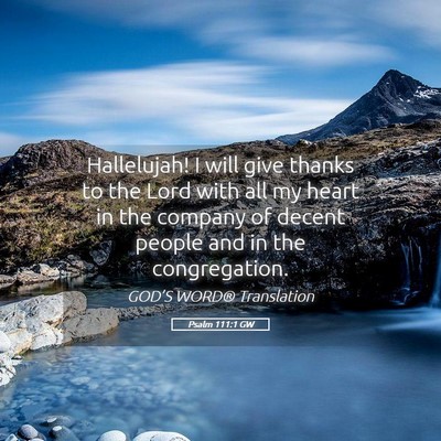 Picture 05 - Psalm 111:1 GW - Hallelujah! I will give thanks to the Lord with - Bible Verse Picture