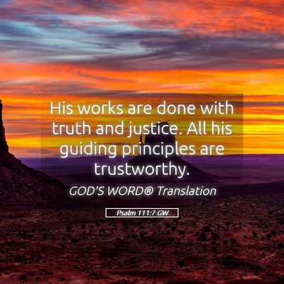 Picture 05 - Psalm 111:7 GW - His works are done with truth and justice. All - Bible Verse Picture