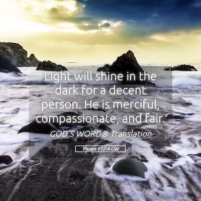 Picture 05 - Psalm 112:4 GW - Light will shine in the dark for a decent person. - Bible Verse Picture