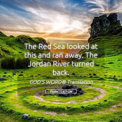 Picture 05 - Psalm 114:3 GW - The Red Sea looked at this and ran away. The - Bible Verse Picture