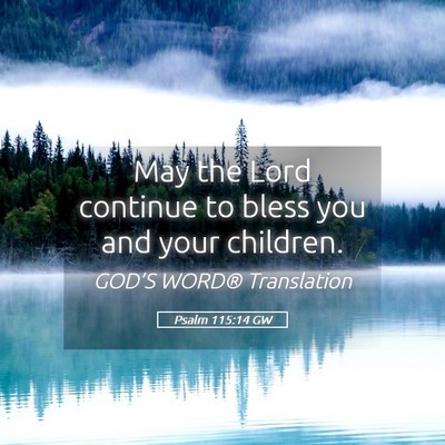 Picture 05 - Psalm 115:14 GW - May the Lord continue to bless you and your - Bible Verse Picture