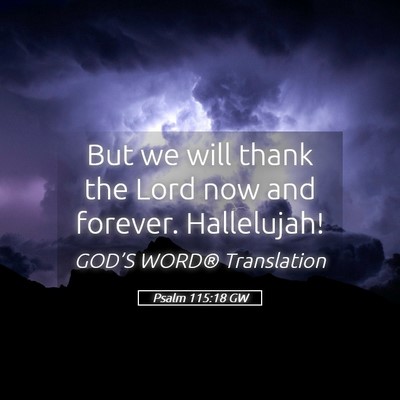 Picture 05 - Psalm 115:18 GW - But we will thank the Lord now and forever. - Bible Verse Picture