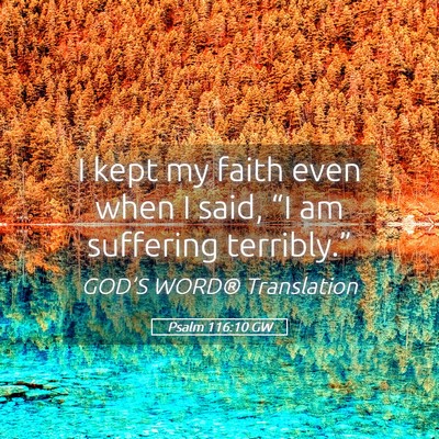 Picture 05 - Psalm 116:10 GW - I kept my faith even when I said, “I am - Bible Verse Picture