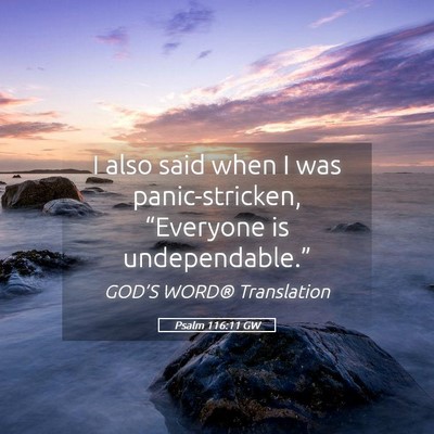 Picture 05 - Psalm 116:11 GW - I also said when I was panic-stricken, - Bible Verse Picture