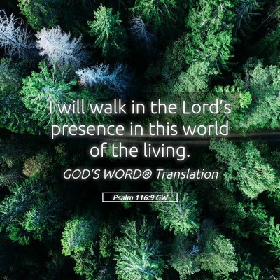 Picture 05 - Psalm 116:9 GW - I will walk in the Lord’s presence in this - Bible Verse Picture