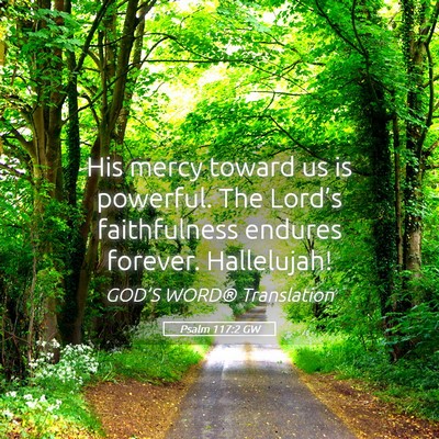 Picture 05 - Psalm 117:2 GW - His mercy toward us is powerful. The Lord’s - Bible Verse Picture
