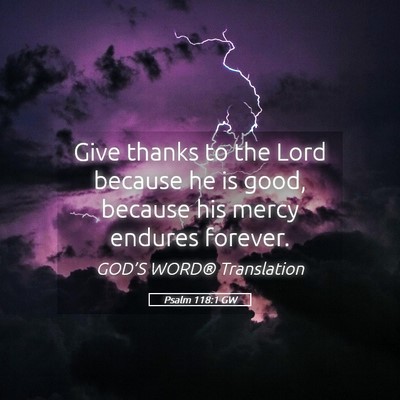 Picture 05 - Psalm 118:1 GW - Give thanks to the Lord because he is good, - Bible Verse Picture