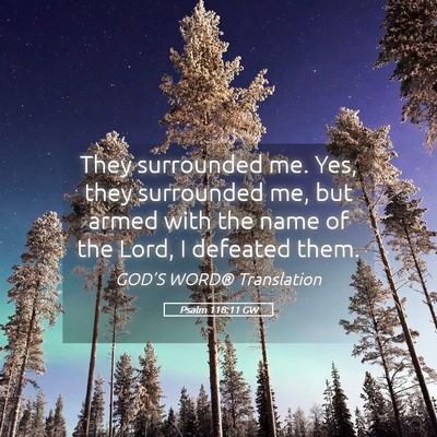 Picture 05 - Psalm 118:11 GW - They surrounded me. Yes, they surrounded me, but - Bible Verse Picture