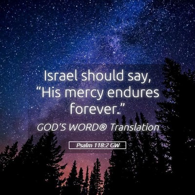 Picture 05 - Psalm 118:2 GW - Israel should say, “His mercy endures - Bible Verse Picture