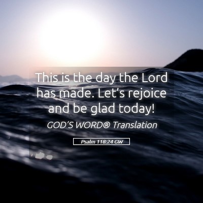 Picture 05 - Psalm 118:24 GW - This is the day the Lord has made. Let’s - Bible Verse Picture
