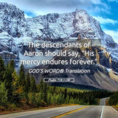 Picture 05 - Psalm 118:3 GW - The descendants of Aaron should say, “His mercy - Bible Verse Picture