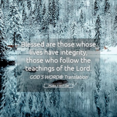 Picture 05 - Psalm 119:1 GW - Blessed are those whose lives have integrity, - Bible Verse Picture