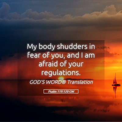 Picture 05 - Psalm 119:120 GW - My body shudders in fear of you, and I am afraid - Bible Verse Picture