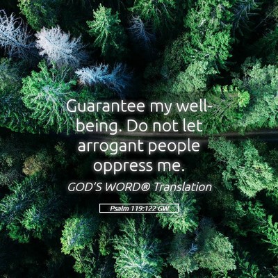 Picture 05 - Psalm 119:122 GW - Guarantee my well-being. Do not let arrogant - Bible Verse Picture