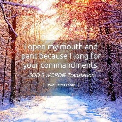 Picture 05 - Psalm 119:131 GW - I open my mouth and pant because I long for your - Bible Verse Picture
