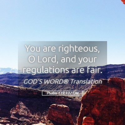 Picture 05 - Psalm 119:137 GW - You are righteous, O Lord, and your regulations - Bible Verse Picture
