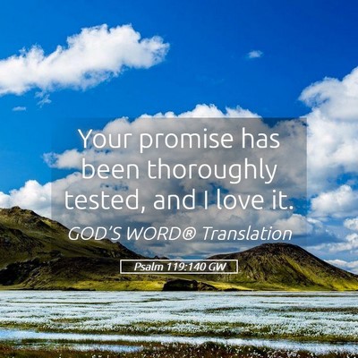 Picture 05 - Psalm 119:140 GW - Your promise has been thoroughly tested, and I - Bible Verse Picture
