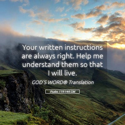 Picture 05 - Psalm 119:144 GW - Your written instructions are always right. Help - Bible Verse Picture