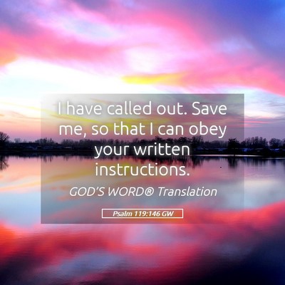 Picture 05 - Psalm 119:146 GW - I have called out. Save me, so that I can obey - Bible Verse Picture