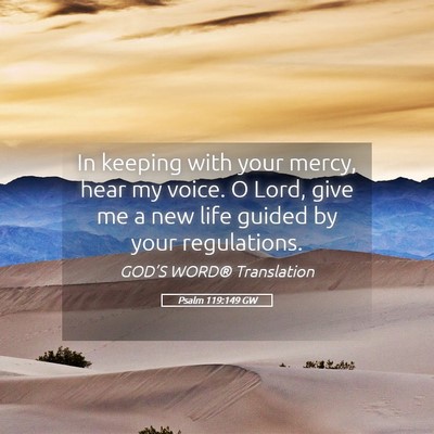 Picture 05 - Psalm 119:149 GW - In keeping with your mercy, hear my voice. O - Bible Verse Picture